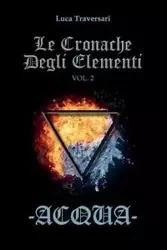 Acqua - Le Cronache Degli Elementi - Volume 2 - Traversari Luca