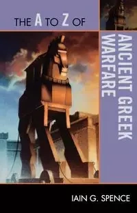 The to Z of Ancient Greek Warfare - Spence Iain