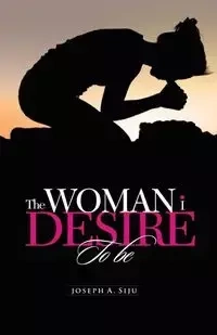 The Woman I Desire to Be - Siju Joseph a.