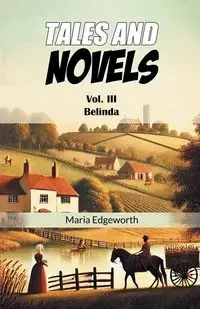 Tales And Novels Vol. III Belinda - Maria Edgeworth