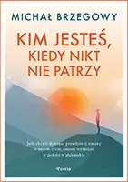 Kim jesteś, kiedy nikt nie patrzy - Michał Brzegowy