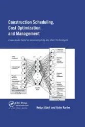 Construction Scheduling, Cost Optimization and Management - Adeli Hojjat