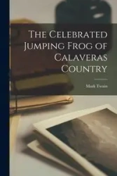 The Celebrated Jumping Frog of Calaveras Country - Mark Twain