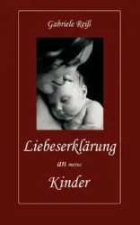 Liebeserklärung an (meine) Kinder - Gabriele Reiß