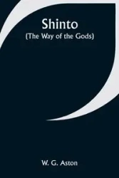 Shinto (the Way of the Gods) - Aston W. G.
