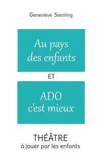 Au pays des enfants ET Ado c'est mieux - Steinling Geneviève
