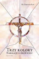 Trzy kolory. Narracje o zbawieniu - Dariusz Raś