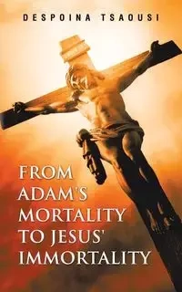 From Adam's Mortality to Jesus' Immortality - Tsaousi Despoina