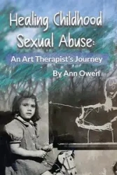 Healing Childhood Sexual Abuse - Owen Ann