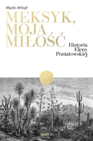 Meksyk, moja miłość. Historia Eleny Poniatowskiej - Magda Melnyk