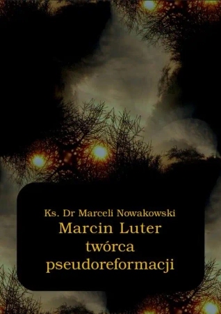 eBook Marcin Luter - twórca pseudoreformacji - Marceli Nowakowski epub mobi