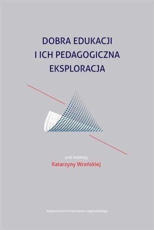 Dobra edukacji i ich pedagogiczna eksploracja - Katarzyna Wrońska