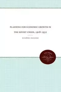 Planning for Economic Growth in the Soviet Union, 1918-1932 - Zaleski Eugène