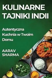 Kulinarne Tajniki Indii - Sharma Aarav