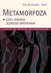 Metamorfoza czyli terapia jednego spotkania - Ewa Klepacka-Gryz