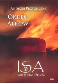 Isa saga z kraju żelaza Tom 2 Okręg Alków - Andrzej Przychodni