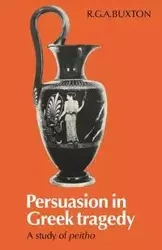 Persuasion in Greek Tragedy - Buxton R. G. a.