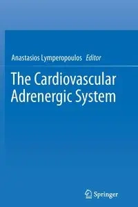 The Cardiovascular Adrenergic System - Lymperopoulos Anastasios