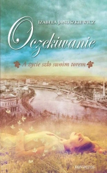 eBook Oczekiwanie. A życie szło swoim torem - Izabela Januszkiewicz epub mobi