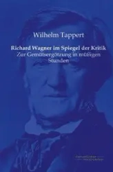 Richard Wagner im Spiegel der Kritik - Wilhelm Tappert