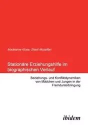Stationäre Erziehungshilfe im biographischen Verlauf. Beziehungs- und Konfliktdynamiken von Mädchen und Jungen in der Fremdunterbringung - Mozaffari Shadi