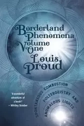 Borderland Phenomena Volume One - Louis Proud