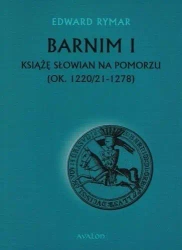 Barnim I Książe Słowian na Pomorzu BR - Edward Rymar