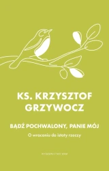 Bądź pochwalony, Panie mój - Krzysztof Grzywocz