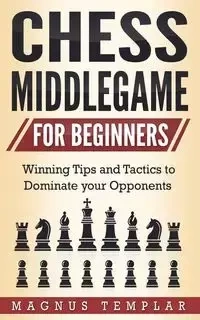 CHESS MIDDLEGAME FOR BEGINNERS - Templar Magnus