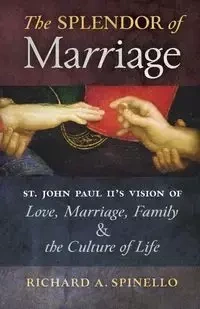 The Splendor of Marriage - Richard Spinello