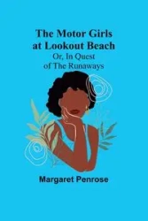 The Motor Girls at Lookout Beach; Or, In Quest of the Runaways - Margaret Penrose