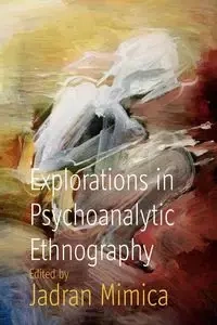 Explorations in Psychoanalytic Ethnography - Mimica Jadran