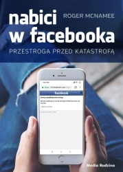 Nabici w Facebooka. Przestroga przed katastrofą - Roger McNamee, Krzysztof Puławski