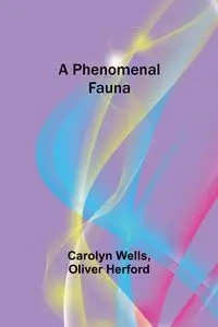 A Phenomenal Fauna - Carolyn Wells