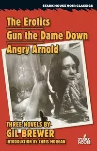 The Erotics / Gun the Dame Down / Angry Arnold - Gil Brewer