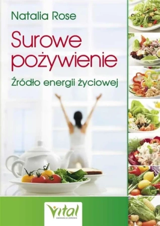 Surowe pożywienie. Źródło energii życiowej - Natalia Rose