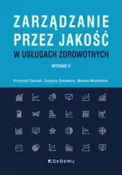Zarządzanie przez jakość w usługach zdrowotnych - Krzysztof Opolski, Grażyna Dykowska, Monika Możdż
