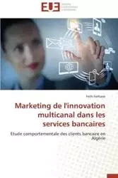 Marketing de l'innovation multicanal dans les services bancaires - FERHANE-F