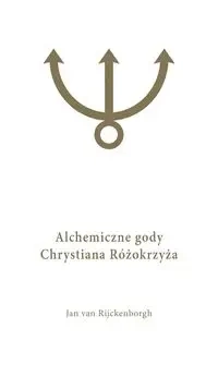 Alchemiczne Gody Chrystiana Różokrzyża Tom 1 - van Jan Rijckenborgh