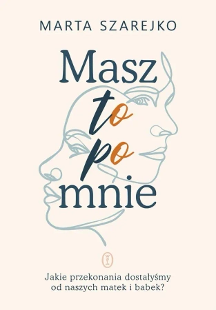 Masz to po mnie. Jakie przekonania dostałyśmy od.. - Marta Szarejko