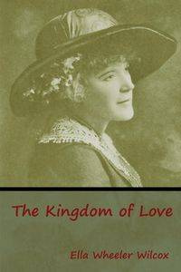 The Kingdom of Love - Ella Wilcox