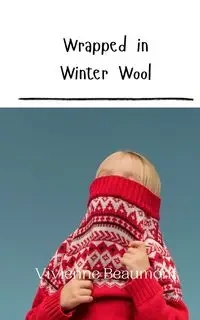 Wrapped in Winter Wool - Vivienne Beaumont