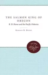 The Salmon King of Oregon - Gordon B. Dodds