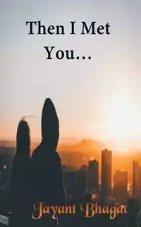 Then I Met You - Bhagat Jayant