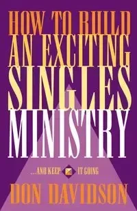 How to Build an Exciting Singles Ministry - Don Davidson