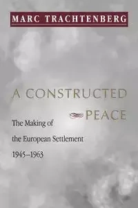A Constructed Peace - Marc Trachtenberg