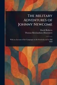 The Military Adventures of Johnny Newcome - David Roberts