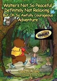 Walter's Not So Peaceful, Definitely Not Relaxing, But Oh So Awfully Courageous Adventure - Nancy Early