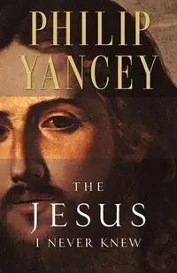 The Jesus I Never Knew - Philip Yancey