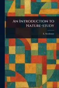 An Introduction to Nature-study - Stenhouse E. (Ernest)